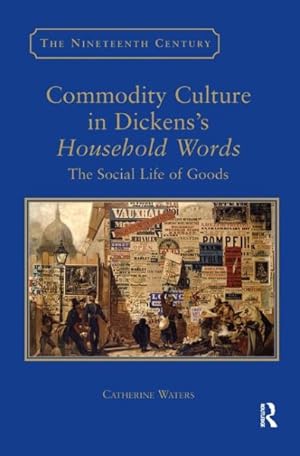 Seller image for Commodity Culture in Dickens's Household Words : The Social Life of Goods for sale by GreatBookPricesUK