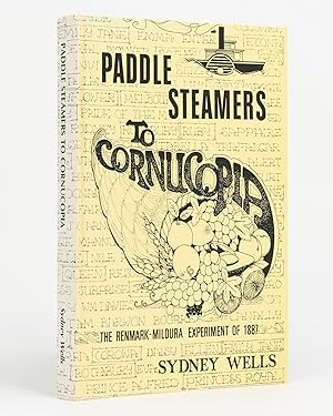 Paddle Steamers to Cornucopia. The Renmark-Mildura Experiment of 1887