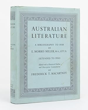 Bild des Verkufers fr Australian Literature. A Bibliography to 1938 by E. Morris Miller. Extended to 1950. Edited with a Historical Outline and Descriptive Commentaries by Frederick T. Macartney zum Verkauf von Michael Treloar Booksellers ANZAAB/ILAB