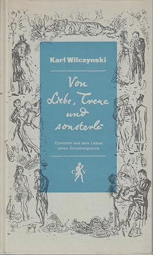 Imagen del vendedor de Von Liebe und Treue und sonsterlei : Episoden aus d. Leben e. Grandseigneurs / Karl Wilczynski. [Umschlagzeichn. u. Vignette von Helmut Knorr] a la venta por Bcher bei den 7 Bergen