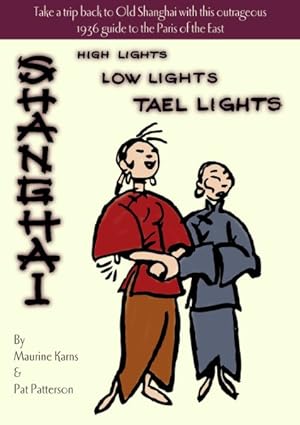 Seller image for Shanghai : High Lights, Low Lights, Tael Lights for sale by GreatBookPrices