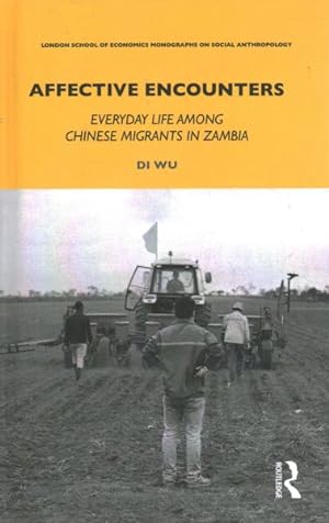 Immagine del venditore per Affective Encounters : An Ethnography of Everyday Life Among Chinese Migrants in Zambia venduto da GreatBookPrices