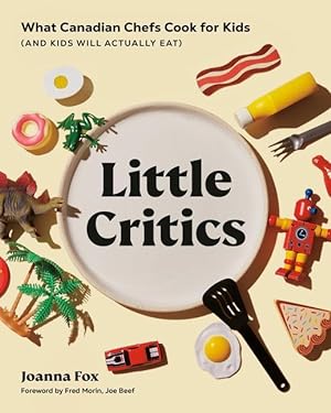 Bild des Verkufers fr Little Critics: What Canadian Chefs Cook for Kids (and Kids Will Actually Eat) zum Verkauf von moluna