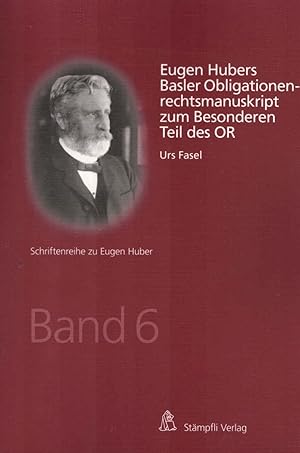 Immagine del venditore per Eugen Hubers Basler Obligationenrechtsmanuskript zum Besonderen Teil des OR. Urs Fasel Dr. iur. Frsprecher und (Berner) Notar / Schriftenreihe zu Eugen Huber ; Band 6 venduto da Schrmann und Kiewning GbR