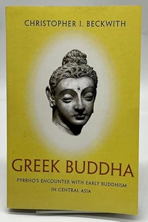 Image du vendeur pour Greek Buddha: Pyrrho's Encounter with Early Buddhism in Central Asia mis en vente par Dungeness Books, ABAA
