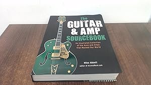 Seller image for The Guitar and Amp Sourcebook: An Illustrated Collection of the Axes and Amps That Rocked Our World for sale by BoundlessBookstore