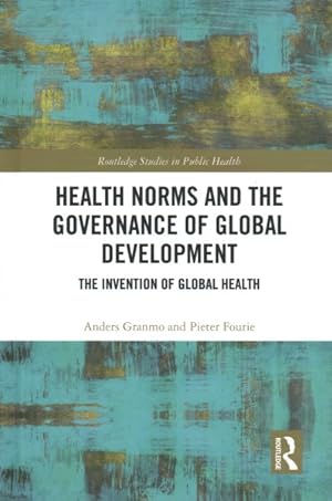 Imagen del vendedor de Health Norms and the Governance of Global Development : The Invention of Global Health a la venta por GreatBookPrices