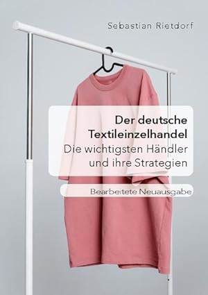 Immagine del venditore per Der deutsche Textileinzelhandel: Die wichtigsten Hndler und ihre Strategien venduto da BuchWeltWeit Ludwig Meier e.K.