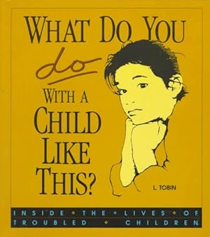 Bild des Verkufers fr What Do You Do With a Child Like This : Inside the Lives of Troubled Children zum Verkauf von GreatBookPrices