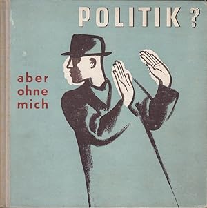 Seller image for Politik?.aber ohne mich - Beitrge u.a. von: Hans Leip, Kasimir Edschmid, Jo for sale by Die Buchgeister