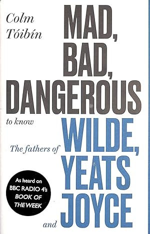Mad, Bad, Dangerous to Know: The Fathers of Wilde, Yeats and Joyce