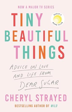 Immagine del venditore per Tiny Beautiful Things : A Reese Witherspoon Book Club Pick soon to be a major series on Disney+ venduto da AHA-BUCH GmbH