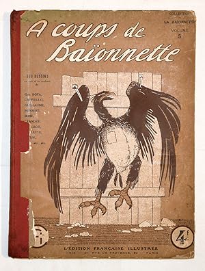 À COUPS DE BAÏONNETTE Volume 5, revue La Baïonnette n° 53 à 65, 1916.