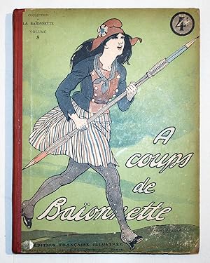 À COUPS DE BAÏONNETTE Volume 8, revue La Baïonnette n° 92 à 104, 1917.