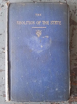 Imagen del vendedor de The Abolition of the State - An Historical and Critical Sketch of the Parties Advocating Direct Government, A Federal Republic or Individualism a la venta por Versandantiquariat Cornelius Lange