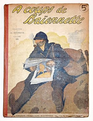 À COUPS DE BAÏONNETTE Volume 10, revue La Baïonnette n° 118 à 130, 1917.