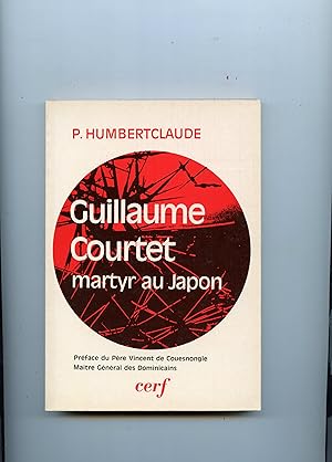 GUILLAUME COURTET MARTYR AU JAPON ( 1590 - 1637 ) . Avec la collaboration de Joseph Estournet cur...