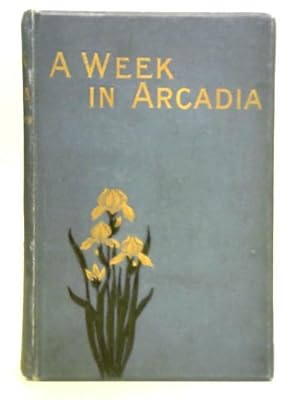 Bild des Verkufers fr A Week in Arcadia zum Verkauf von World of Rare Books