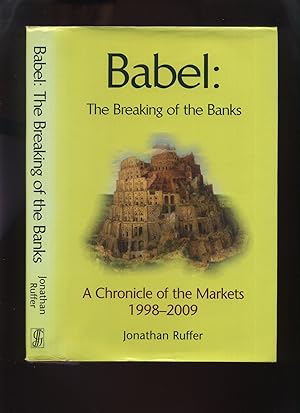 Imagen del vendedor de Babel: The Breaking of the Banks. A Chronicle of the Markets 1998-2009 (Signed) a la venta por Roger Lucas Booksellers