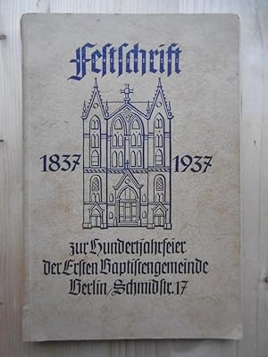 Festschrift zur Hundertjahrfeier der Ersten Baptistengemeinde Berlin Schmidstraße 1837-1937. Mit ...
