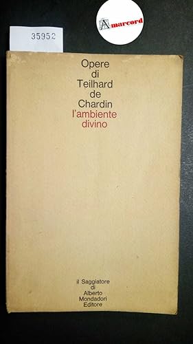 Teilhard de Chardin Pierre, L'ambiente divino, Il Saggiatore, 1968 - I