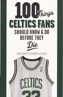 100 Things Celtics Fans Should Know & Do Before They Die (100 Things.Fans Should Know)