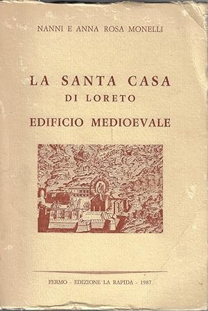 La Santa Casa di Loreto : edificio medioevale : urbanistica ed architettura fine XIII - inizio XI...