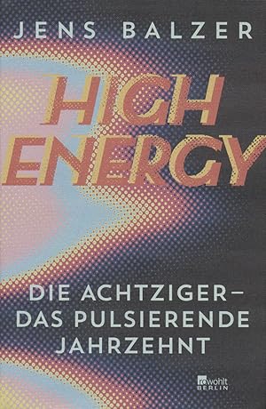 Image du vendeur pour High Energy. Die Achtziger - das pulsierende Jahrzehnt. mis en vente par Antiquariat Lenzen