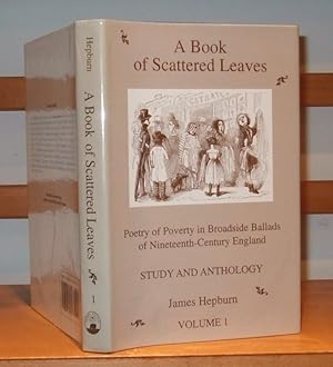 A Book of Scattered Leaves : Poetry of Poverty in Broadside Ballads of Nineteenth-Century England...