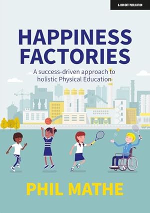 Bild des Verkufers fr Happiness Factories: A success-driven approach to holistic Physical Education zum Verkauf von AHA-BUCH GmbH