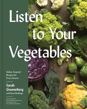 Seller image for Listen to Your Vegetables : Italian-Inspired Recipes for Every Season for sale by GreatBookPrices