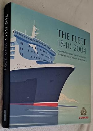 The Fleet 1840 - 2004, Cunard's flagships and floating palaces from the earliest days of steam to...