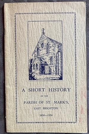 A Short History of the Parish of St, Mark's, East Brighton 1850-1950. A Centenary Souvenir