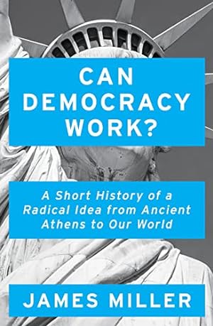 Bild des Verkufers fr Can Democracy Work?: A Short History of a Radical Idea, from Ancient Athens to Our World zum Verkauf von WeBuyBooks