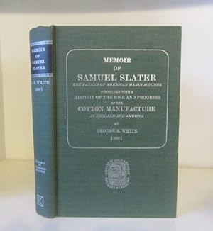 Seller image for Memoir of Samuel Slater. The Father of American Manufactures connected with a History of the Rise and Progress of the Cotton Manufacture in England and America for sale by BRIMSTONES