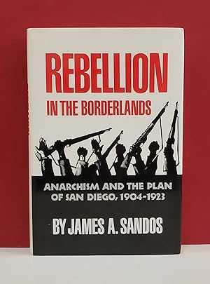 Rebellion in the Borderlands: Anarchism and the Plan of San Diego, 1904-1923