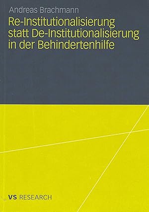 Re-Institutionalisierung statt De-Institutionalisierung in der Behindertenhilfe: Neubestimmung de...