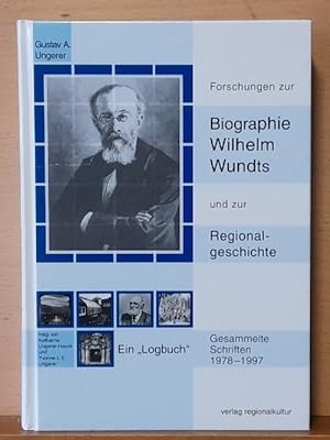 Forschungen zur Biographie Wilhelm Wundts und zur Regionalgeschichte (Ein "Logbuch". Gesammelte S...