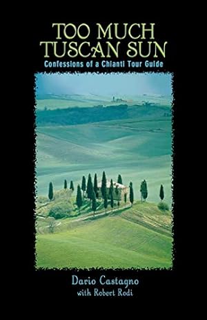Immagine del venditore per Too Much Tuscan Sun: Confessions Of A Chianti Tour Guide venduto da Reliant Bookstore