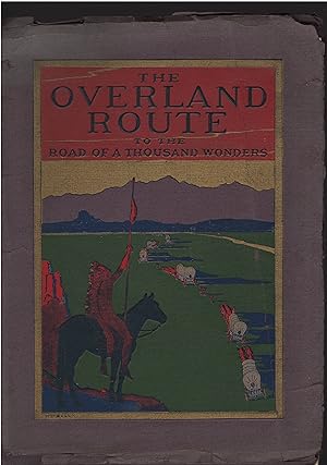 Seller image for The Overland Route to the Road of a Thousand Wonders: The Route of the Union Pacific and The Southern Pacific From Omaha to San Francisco A Journey of Eighteen Hundred Miles Where Once the Bison and the Indian Reigned for sale by Culpepper Books