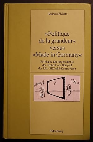 Imagen del vendedor de Politique de la grandeur" versus "Made in Germany". Politische Kulturgeschichte der Technik am Beispiel der PAL-SECAM-Kontroverse a la venta por Simon Hausstetter