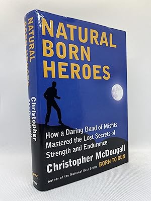 Bild des Verkufers fr Natural Born Heroes: How a Daring Band of Misfits Mastered the Lost Secrets of Strength and Endurance (Inscribed First Edition) zum Verkauf von Dan Pope Books