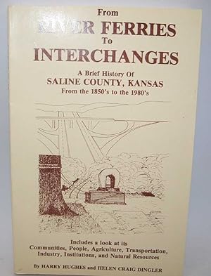 Image du vendeur pour From River Ferries to Interchanges: A Brief History of Saline County, Kansas from the 1850s to the 1980s mis en vente par Easy Chair Books