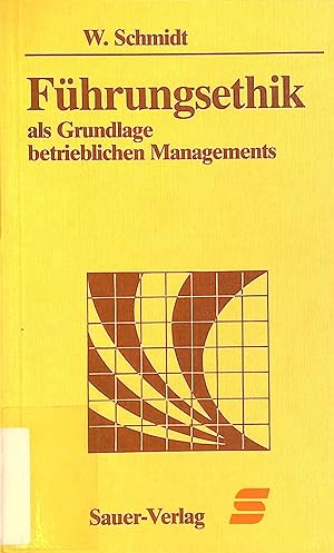 Führungsethik als Grundlage betrieblichen Managements. Taschenbücher für die Wirtschaft ; Bd. 46