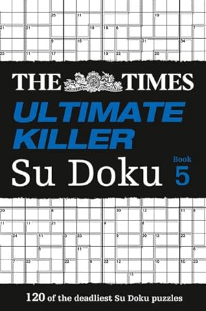 Bild des Verkufers fr The Times Ultimate Killer Su Doku Book 5 : 120 Challenging Puzzles from the Times zum Verkauf von Smartbuy