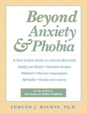 Seller image for Beyond Anxiety and Phobia: A Step-by-Step Guide to Lifetime Recovery for sale by Reliant Bookstore