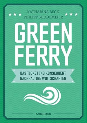 Seller image for Green Ferry - Das Ticket ins konsequent nachhaltige Wirtschaften for sale by BuchWeltWeit Ludwig Meier e.K.