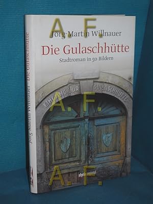 Bild des Verkäufers für Die Gulaschhütte : Stadtroman in 50 Bildern zum Verkauf von Antiquarische Fundgrube e.U.