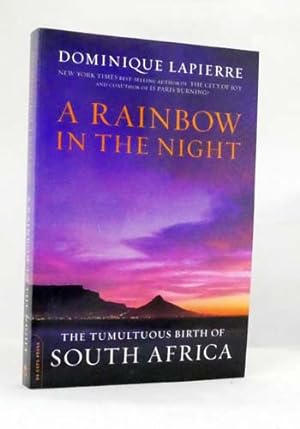 A Rainbow in the Night : The Tumultuous Birth of South Africa
