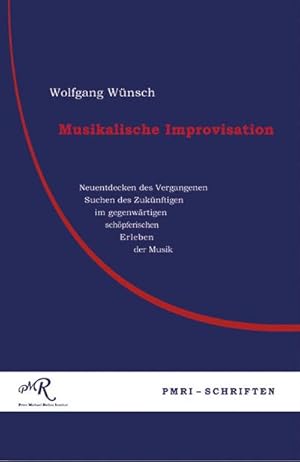 Bild des Verkufers fr Musikalische Improviation: Neuentdeckung des Vergangenen, Suchen des Zuknftigen im gegenwrtigen schpferischen Erleben der Musik zum Verkauf von Smartbuy